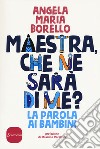 Maestra, che ne sarà di me? La parola ai bambini libro