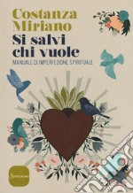 Si salvi chi vuole. Manuale di imperfezione spirituale libro