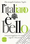 L'italiano è bello. Una passeggiata tra storia, regole e bizzarrie libro di Vaglio Mariangela Galatea