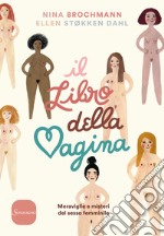 Il libro della vagina. Meraviglie e misteri del sesso femminile libro