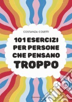 101 esercizi per persone che pensano troppo