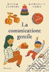 La comunicazione gentile. Come capire e farsi capire dai bambini con il metodo Montessori libro