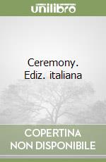 Ceremony. Ediz. italiana libro