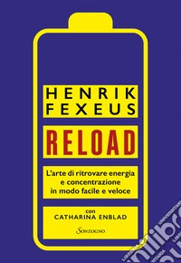 Reload. L'arte di ritrovare energia e concentrazione in modo facile e veloce libro