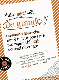 Da grande. Non è mai troppo tardi per capire chi potresti diventare libro