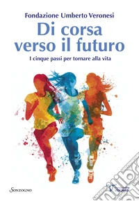 Di corsa verso il futuro. I cinque passi per tornare alla vita libro