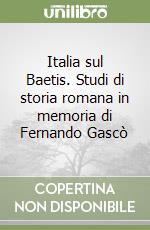 Italia sul Baetis. Studi di storia romana in memoria di Fernando Gascò libro