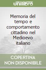 Memoria del tempo e comportamento cittadino nel Medioevo italiano libro