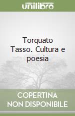 Torquato Tasso. Cultura e poesia libro