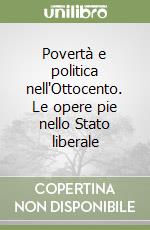 Povertà e politica nell'Ottocento. Le opere pie nello Stato liberale