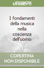 I fondamenti della musica nella coscienza dell'uomo libro