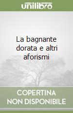 La bagnante dorata e altri aforismi libro