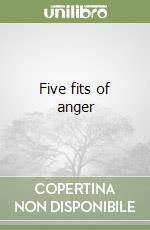 Five fits of anger