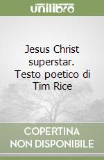 Jesus Christ superstar. Testo poetico di Tim Rice