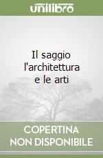 Il saggio l'architettura e le arti libro