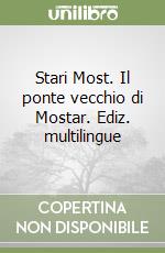 Stari Most. Il ponte vecchio di Mostar. Ediz. multilingue