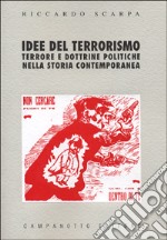 Idee del terrorismo. Terrore e dottrine politiche nella storia contemporanea libro