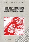 Idee del terrorismo. Terrore e dottrine politiche nella storia contemporanea libro di Scarpa Riccardo