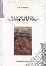 Ma non si può nascere di nuovo? Ritratti e storie di minori che subiscono violenze in diversi paesi libro