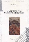 Ma non si può nascere di nuovo? Ritratti e storie di minori che subiscono violenze in diversi paesi libro