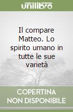 Il compare Matteo. Lo spirito umano in tutte le sue varietà libro