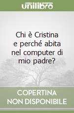 Chi è Cristina e perché abita nel computer di mio padre? libro