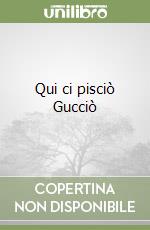 Qui ci pisciò Gucciò libro