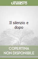 Il silenzio e dopo