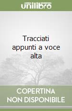 Tracciati appunti a voce alta libro