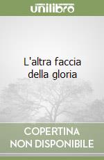 L'altra faccia della gloria libro