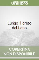 Lungo il greto del Leno libro