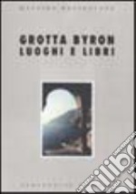 Grotta Bayron. Luoghi e libri libro