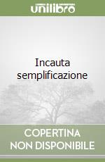 Incauta semplificazione