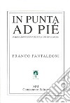 In punta ad pié. Ediz. illustrata libro