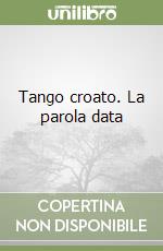 Tango croato. La parola data libro