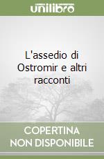 L'assedio di Ostromir e altri racconti libro