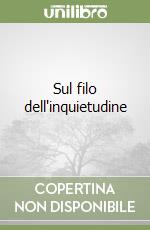 Sul filo dell'inquietudine libro