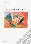 I sogni inutili libro di Fenga Luigi