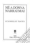 Nè a donna narrai mai libro di Pacus Stanislao