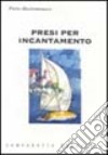 Presi per incantamento libro di Mastromonaco Pietro