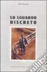 Lo sguardo discreto libro