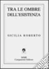 Tra le ombre dell'esistenza libro