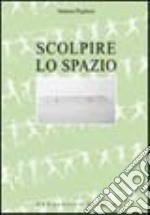 Scolpire lo spazio libro