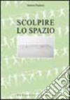 Scolpire lo spazio libro