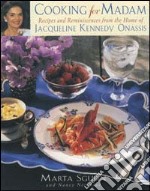 Cucinando per madam. Ricette e ricordi dalla casa di Jacqueline Kennedy Onassis libro