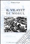 Il Vilayet di Mosul. Problemi internazionali, istituzioni locali e movimenti nazionalisti tra provincia ottomana e creazione dello Stato dell'Iraq libro