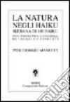 La natura negli haiku. Ikebana di 100 haiku libro di Manucci P. Giorgio