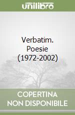 Verbatim. Poesie (1972-2002) libro