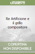 Re Artificione e il grillo compositore