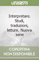 Interpretare. Studi, traduzioni, letture. Nuova serie libro